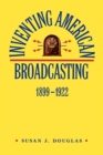 Inventing American Broadcasting, 1899-1922 - Book
