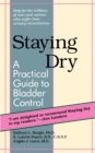 Staying Dry : A Practical Guide to Bladder Control - Book