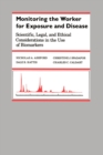 Monitoring the Worker for Exposure and Disease : Scientific, Legal, and Ethical Considerations in the Use of Biomarkers - Book