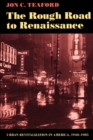 The Rough Road to Renaissance : Urban Revitalization in America, 1940-1985 - Book