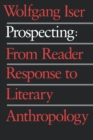 Prospecting : From Reader Response to Literary Anthropology - Book
