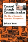 Control through Communication : The Rise of System in American Management - Book