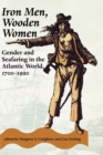 Iron Men, Wooden Women : Gender and Seafaring in the Atlantic World, 1700-1920 - Book