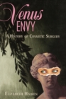 Venus Envy : A History of Cosmetic Surgery - Book