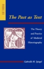 The Past as Text : The Theory and Practice of Medieval Historiography - Book