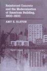 Reinforced Concrete and the Modernization of American Building, 1900-1930 - Book