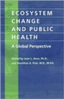 Ecosystem Change and Public Health : A Global Perspective - Book