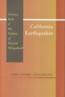 California Earthquakes : Science, Risk, and the Politics of Hazard Mitigation - Book