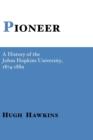 Pioneer : A History of the Johns Hopkins University - Book