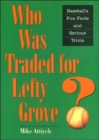 Who Was Traded for Lefty Grove? : Baseball's Fun Facts and Serious Trivia - Book