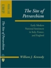 The Site of Petrarchism : Early Modern National Sentiment in Italy, France, and England - Book