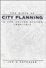 The Birth of City Planning in the United States, 1840-1917 - Book