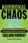Hormonal Chaos : The Scientific and Social Origins of the Environmental Endocrine Hypothesis - Book
