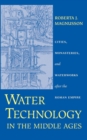 Water Technology in the Middle Ages : Cities, Monasteries, and Waterworks after the Roman Empire - eBook