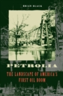 Petrolia : The Landscape of America's First Oil Boom - Book