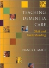 Teaching Dementia Care : Skill and Understanding - Book