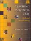 Teaching Dementia Care : Skill and Understanding - Book
