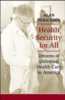 Health Security for All : Dreams of Universal Health Care in America - Book