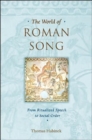 The World of Roman Song : From Ritualized Speech to Social Order - Book