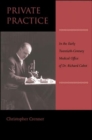 Private Practice : In the Early Twentieth-Century Medical Office of Dr. Richard Cabot - Book