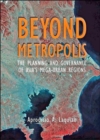 Beyond Metropolis : The Planning and Governance of Asia's Mega-urban Regions - Book