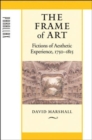The Frame of Art : Fictions of Aesthetic Experience, 1750-1815 - Book