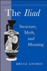The Iliad : Structure, Myth, and Meaning - Book