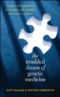 The Troubled Dream of Genetic Medicine : Ethnicity and Innovation in Tay-Sachs, Cystic Fibrosis, and Sickle Cell Disease - Book
