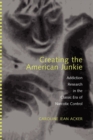 Creating the American Junkie : Addiction Research in the Classic Era of Narcotic Control - Book