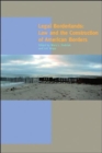 Legal Borderlands : Law and the Construction of American Borders - Book