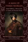 A Man of Three Worlds : Samuel Pallache, a Moroccan Jew in Catholic and Protestant Europe - Book