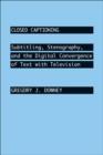 Closed Captioning : Subtitling, Stenography, and the Digital Convergence of Text with Television - Book