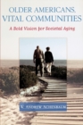 Older Americans, Vital Communities : A Bold Vision for Societal Aging - Book