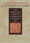 As Witnessed by Images : The Trojan War Tradition in Greek and Etruscan Art - Book