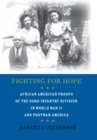 Fighting for Hope : African American Troops of the 93rd Infantry Division in World War II and Postwar America - Book