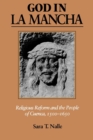 God in La Mancha : Religious Reform and the People of Cuenca, 1500-1650 - Book