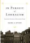 In Pursuit of Liberalism : International Institutions in Postcommunist Europe - Book