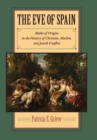 The Eve of Spain : Myths of Origins in the History of Christian, Muslim, and Jewish Conflict - Book