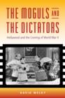 The Moguls and the Dictators : Hollywood and the Coming of World War II - Book