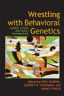 Wrestling with Behavioral Genetics : Science, Ethics, and Public Conversation - Book