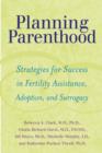 Planning Parenthood : Strategies for Success in Fertility Assistance, Adoption, and Surrogacy - Book