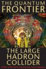 The Quantum Frontier : The Large Hadron Collider - Book