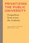Privatizing the Public University : Perspectives from across the Academy - Book