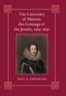 The University of Mantua, the Gonzaga, and the Jesuits, 1584-1630 - Book