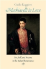Machiavelli in Love : Sex, Self, and Society in the Italian Renaissance - eBook