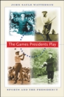 The Games Presidents Play : Sports and the Presidency - eBook