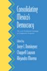 Consolidating Mexico's Democracy : The 2006 Presidential Campaign in Comparative Perspective - Book