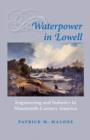 Waterpower in Lowell : Engineering and Industry in Nineteenth-Century America - Book