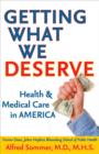 Getting What We Deserve : Health and Medical Care in America - Book