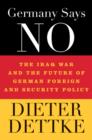 Germany Says No : The Iraq War and the Future of German Foreign and Security Policy - Book